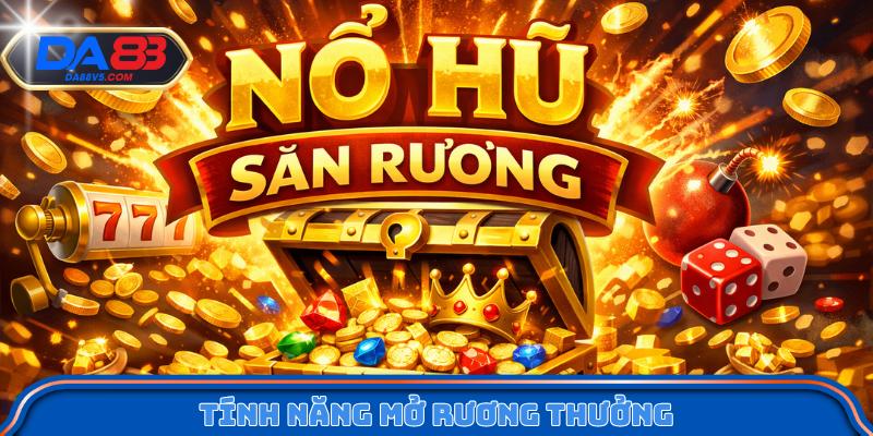 Tính năng mở rương thưởng